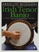 Absolute Beginners Irish Tenor Banjo Book Absolute Beginners Irish Tenor Banjo Book